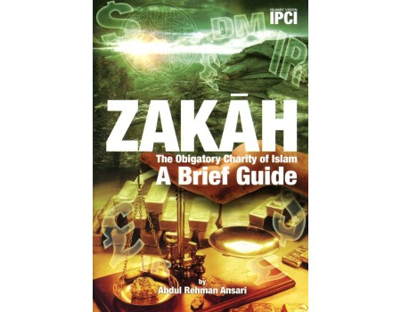 ZAKAH: The Obligatory charity of Islam A Brief Guide