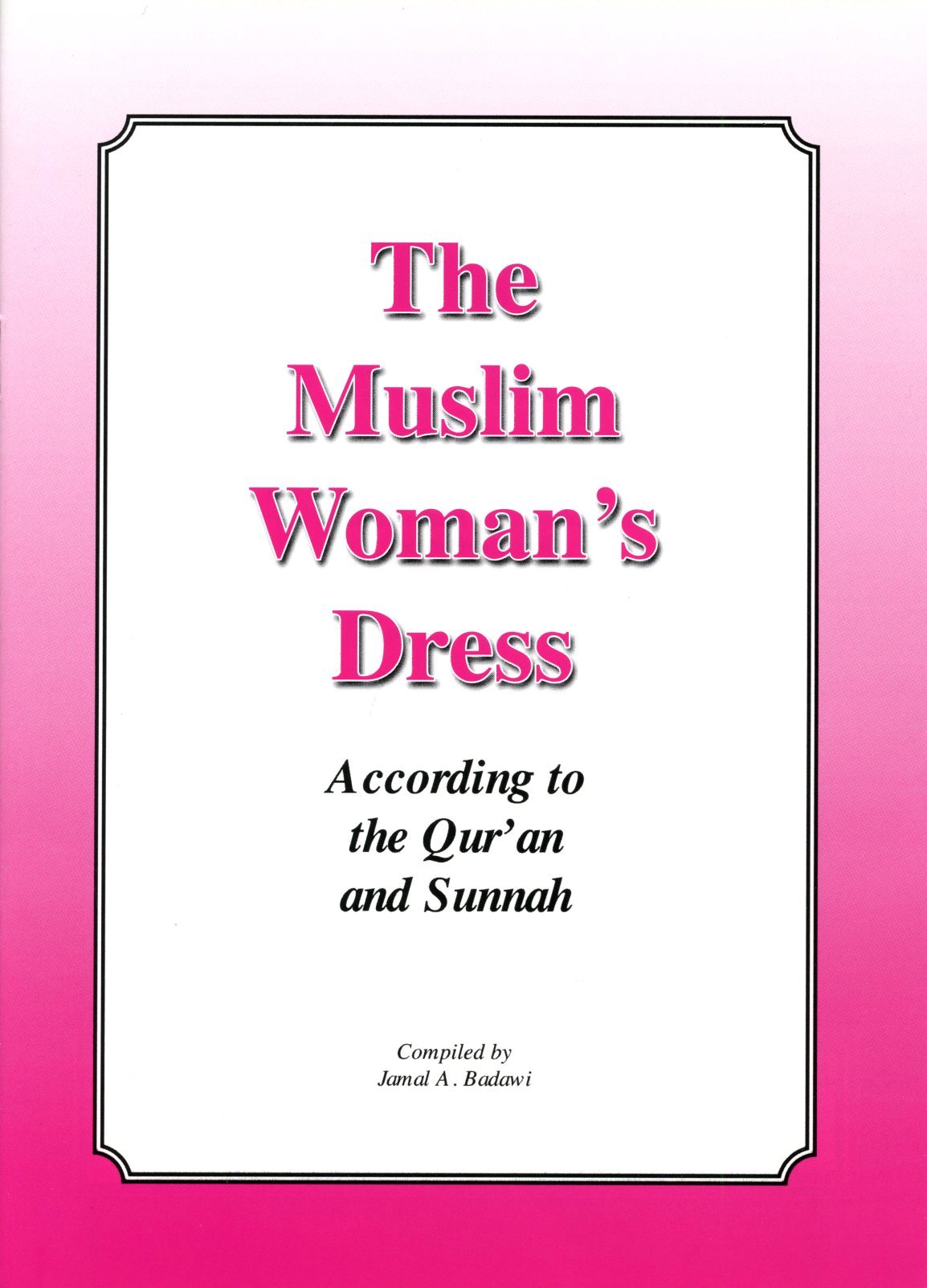 The Muslim Women's Dress According to the Quran and Sunnah